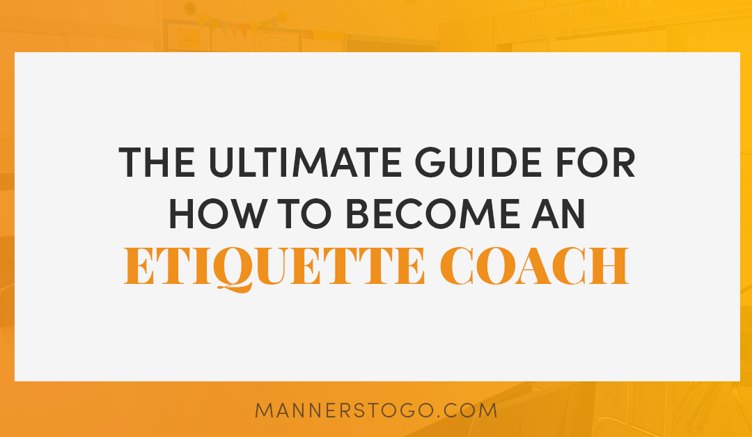 The Ultimate Guide For How To Become An Etiquette Coach