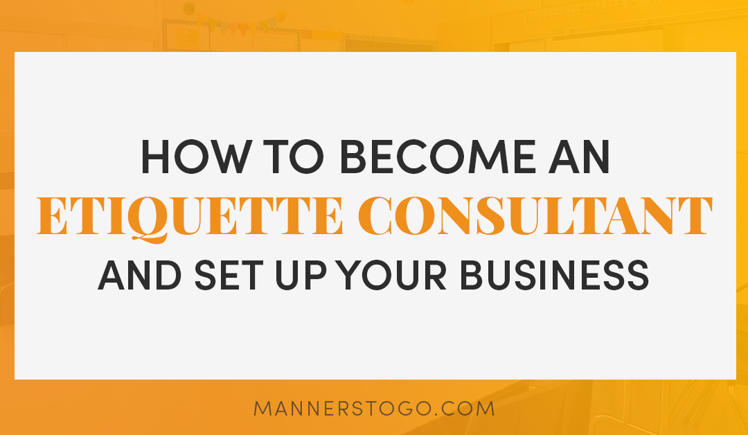 How to Become an Etiquette Consultant and Set Up Your Business