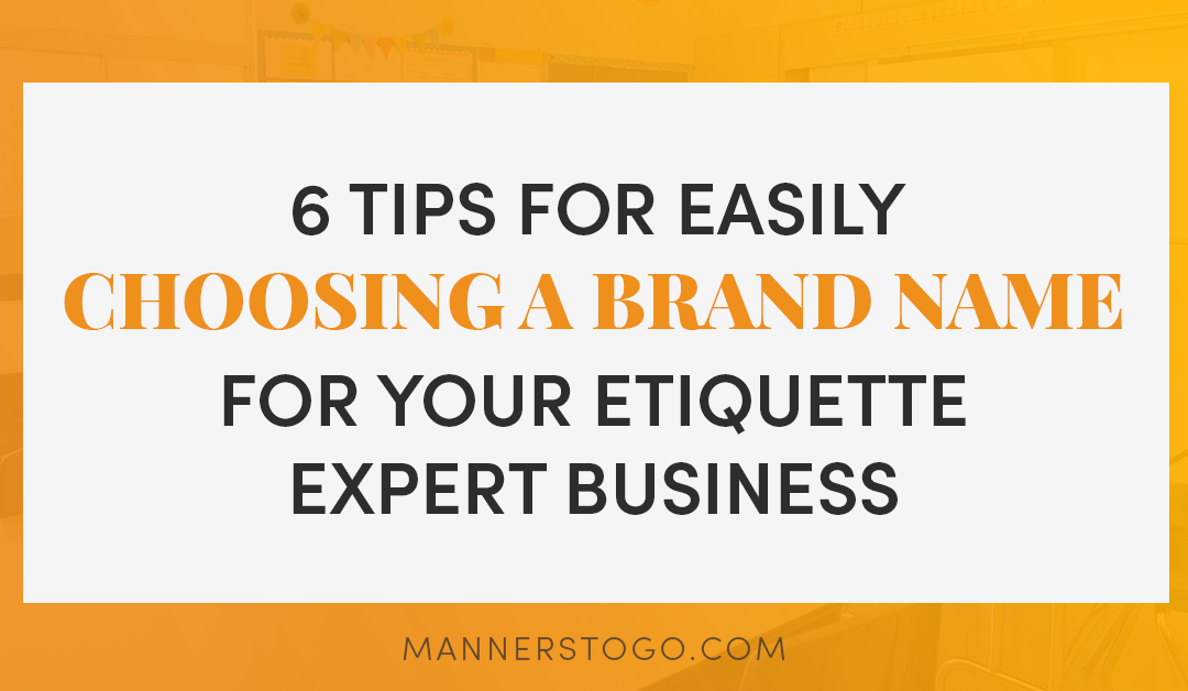 6 Tips for Easily Choosing A Brand Name For Your Etiquette Expert Business