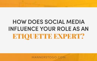 How Does Social Media Influence Your Role As An Etiquette Expert?