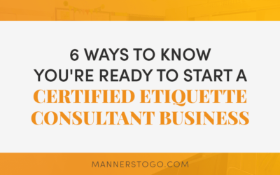 6 Ways To Tell You’re Ready To Start Your Business As A Certified Etiquette Consultant